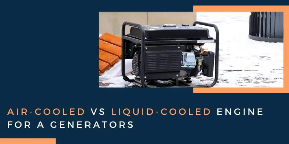 Air-cooled vs liquid-cooled engine for a generators