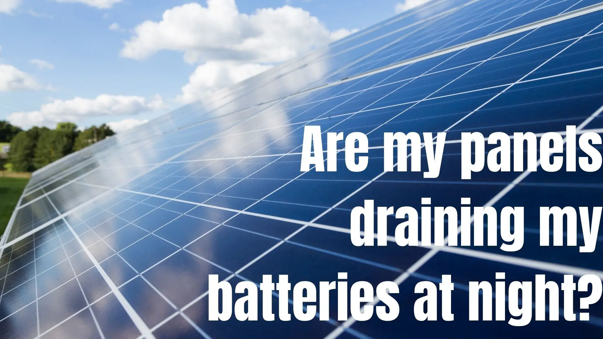 Are my solar panels draining my batteries at night?